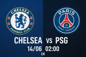 Link trực tiếp bóng đá Chelsea vs PSG 14/06 - 02:00 (CK)